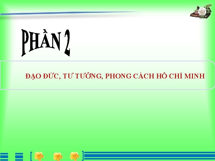 ĐẠO ĐỨC, TƯ TƯỞNG, PHONG CÁCH HỒ CHÍ MINH 