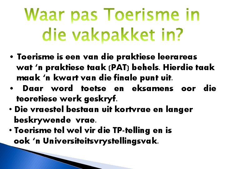  • Toerisme is een van die praktiese leerareas wat ‘n praktiese taak (PAT)