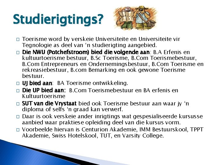 Studierigtings? � � � � Toerisme word by verskeie Universiteite en Universiteite vir Tegnologie