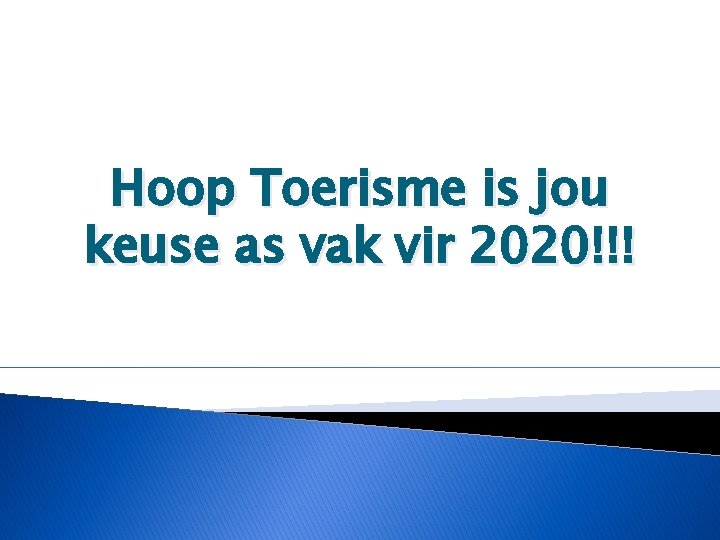 Hoop Toerisme is jou keuse as vak vir 2020!!! 