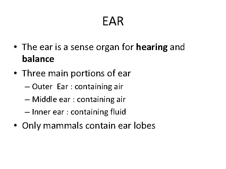 EAR • The ear is a sense organ for hearing and balance • Three