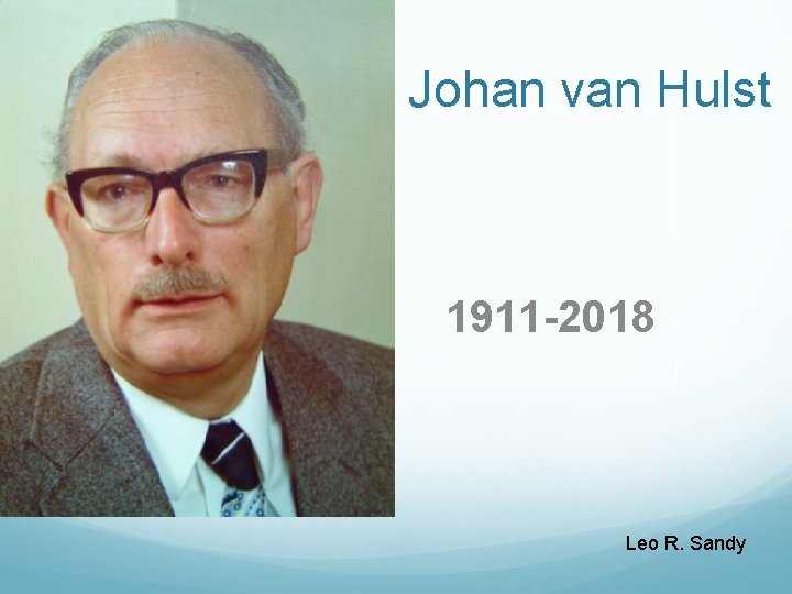 Johan van Hulst 1911 -2018 Leo R. Sandy 