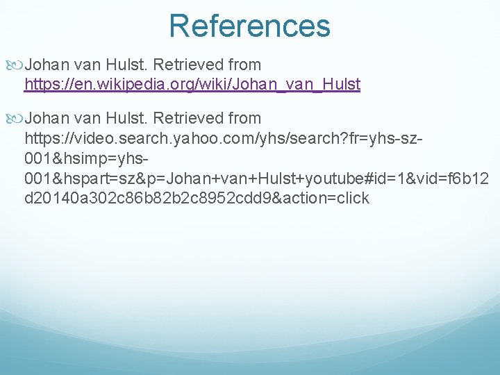 References Johan van Hulst. Retrieved from https: //en. wikipedia. org/wiki/Johan_van_Hulst Johan van Hulst. Retrieved