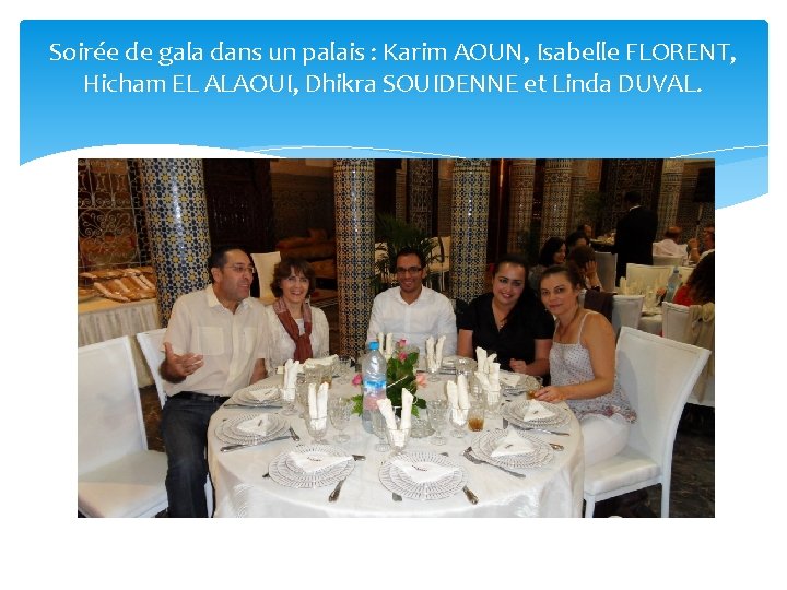 Soirée de gala dans un palais : Karim AOUN, Isabelle FLORENT, Hicham EL ALAOUI,