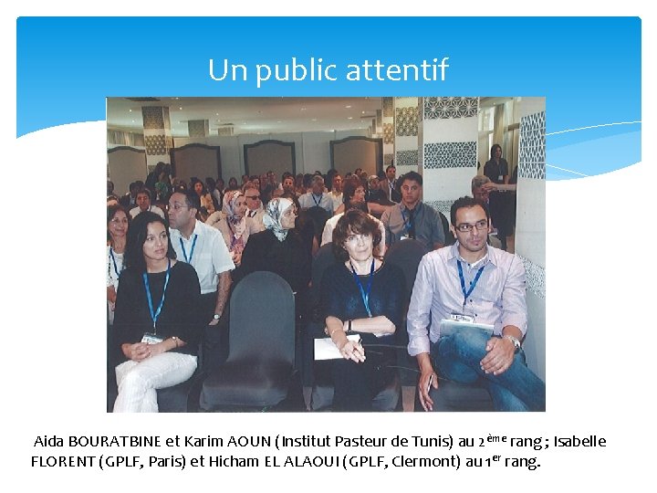 Un public attentif Aida BOURATBINE et Karim AOUN (Institut Pasteur de Tunis) au 2