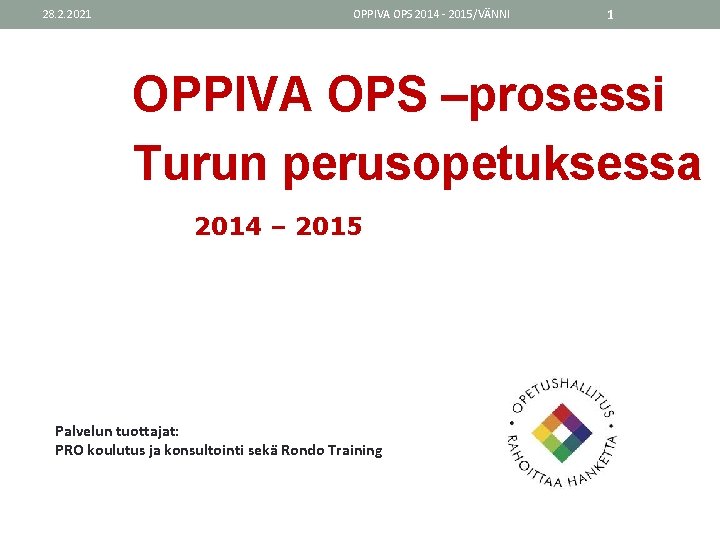 28. 2. 2021 OPPIVA OPS 2014 - 2015/VÄNNI 1 OPPIVA OPS –prosessi Turun perusopetuksessa