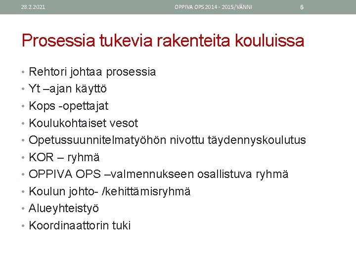 28. 2. 2021 OPPIVA OPS 2014 - 2015/VÄNNI 6 Prosessia tukevia rakenteita kouluissa •