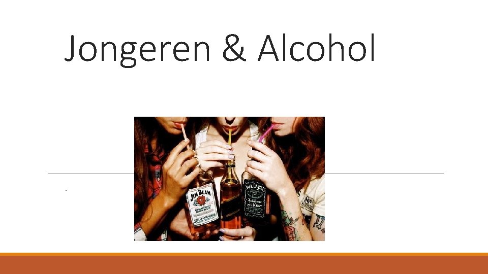 Jongeren & Alcohol . Jongeren & Alcohol .