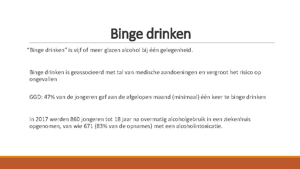 Binge drinken “Binge drinken” is vijf of meer glazen alcohol bij één gelegenheid. Binge Binge drinken “Binge drinken” is vijf of meer glazen alcohol bij één gelegenheid. Binge
