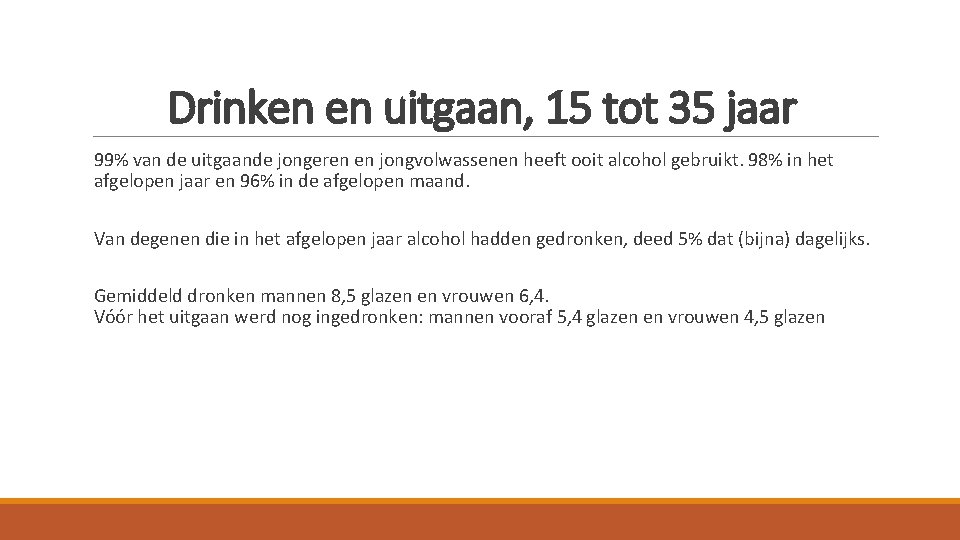 Drinken en uitgaan, 15 tot 35 jaar 99% van de uitgaande jongeren en jongvolwassenen Drinken en uitgaan, 15 tot 35 jaar 99% van de uitgaande jongeren en jongvolwassenen
