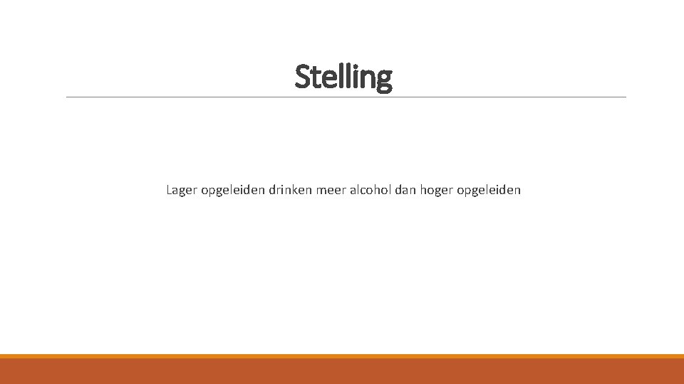 Stelling Lager opgeleiden drinken meer alcohol dan hoger opgeleiden Stelling Lager opgeleiden drinken meer alcohol dan hoger opgeleiden