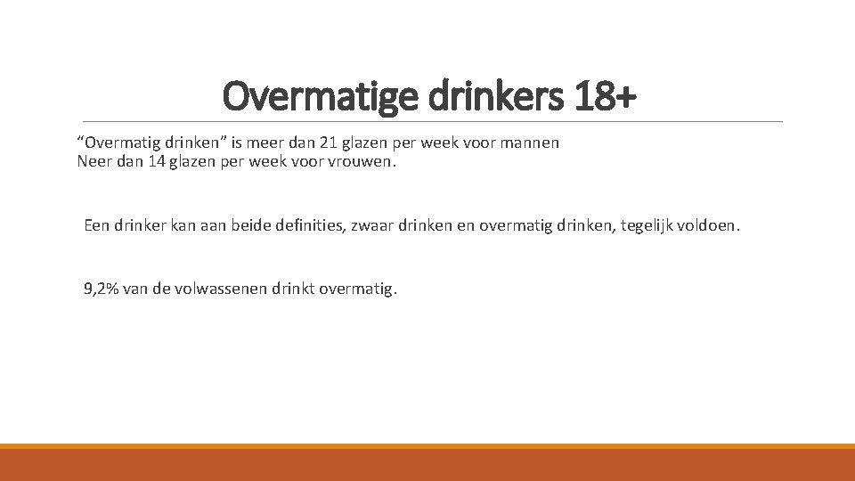 Overmatige drinkers 18+ “Overmatig drinken” is meer dan 21 glazen per week voor mannen Overmatige drinkers 18+ “Overmatig drinken” is meer dan 21 glazen per week voor mannen