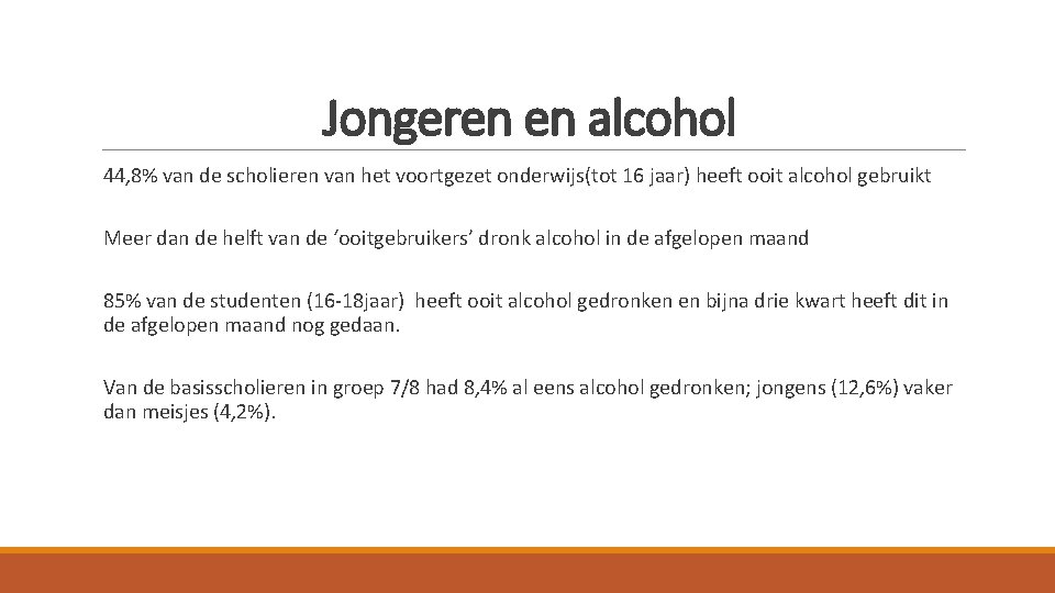 Jongeren en alcohol 44, 8% van de scholieren van het voortgezet onderwijs(tot 16 jaar) Jongeren en alcohol 44, 8% van de scholieren van het voortgezet onderwijs(tot 16 jaar)
