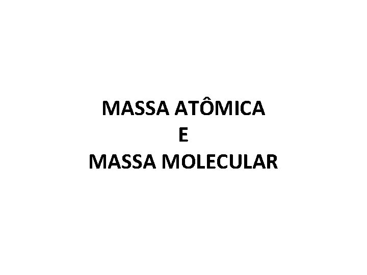 MASSA ATÔMICA E MASSA MOLECULAR 