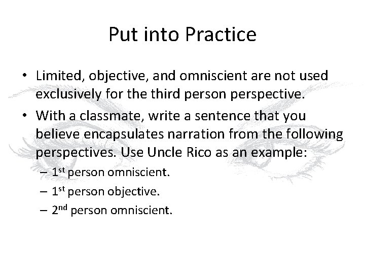 Put into Practice • Limited, objective, and omniscient are not used exclusively for the