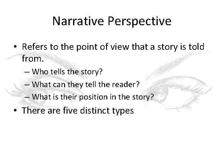 Narrative Perspective • Refers to the point of view that a story is told