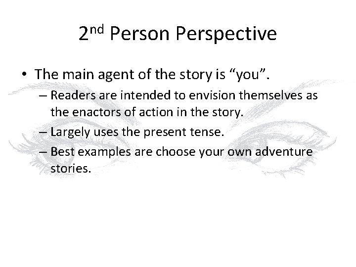 2 nd Person Perspective • The main agent of the story is “you”. –