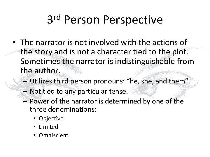 3 rd Person Perspective • The narrator is not involved with the actions of