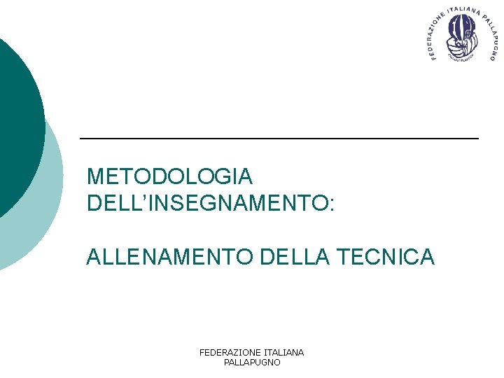 METODOLOGIA DELL’INSEGNAMENTO: ALLENAMENTO DELLA TECNICA FEDERAZIONE ITALIANA PALLAPUGNO 