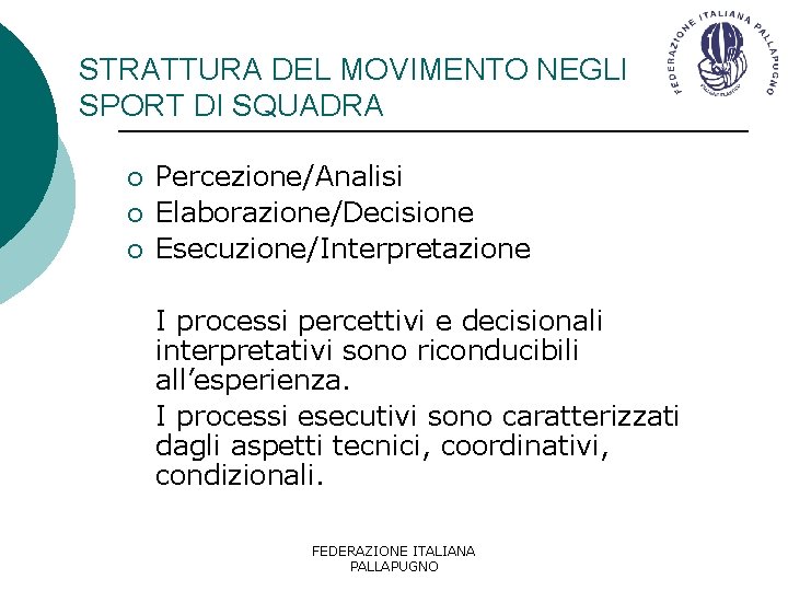 STRATTURA DEL MOVIMENTO NEGLI SPORT DI SQUADRA ¡ ¡ ¡ Percezione/Analisi Elaborazione/Decisione Esecuzione/Interpretazione I