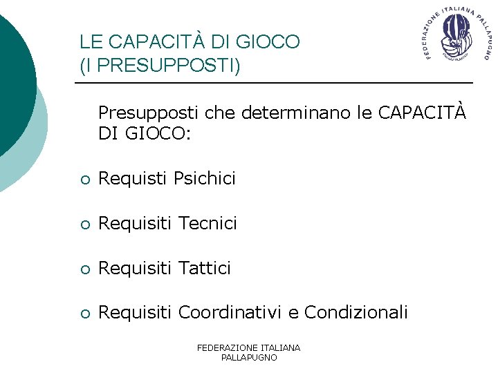 LE CAPACITÀ DI GIOCO (I PRESUPPOSTI) Presupposti che determinano le CAPACITÀ DI GIOCO: ¡