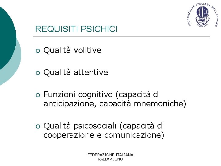REQUISITI PSICHICI ¡ Qualità volitive ¡ Qualità attentive ¡ Funzioni cognitive (capacità di anticipazione, REQUISITI PSICHICI ¡ Qualità volitive ¡ Qualità attentive ¡ Funzioni cognitive (capacità di anticipazione,