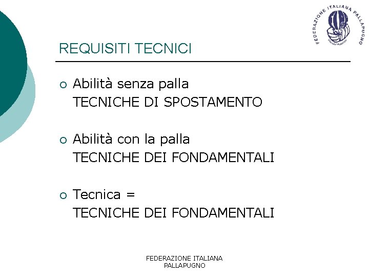 REQUISITI TECNICI ¡ Abilità senza palla TECNICHE DI SPOSTAMENTO ¡ Abilità con la palla