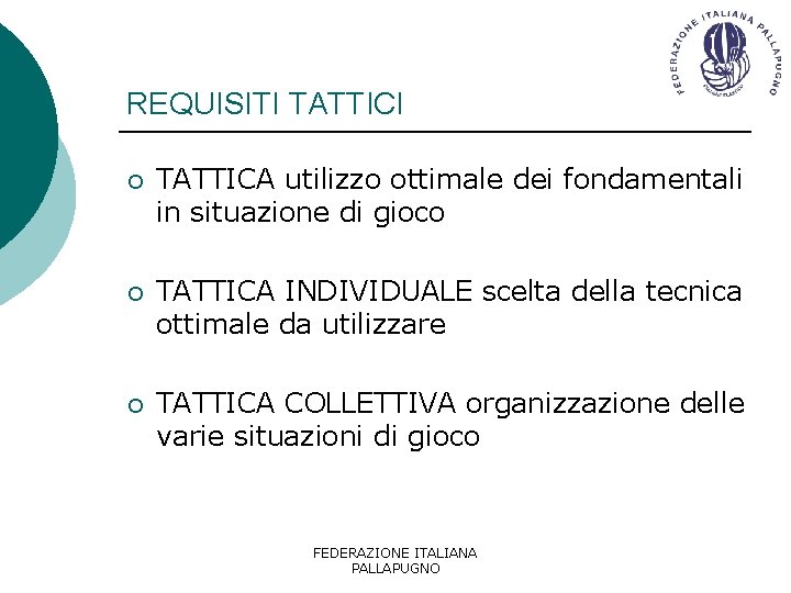 REQUISITI TATTICI ¡ TATTICA utilizzo ottimale dei fondamentali in situazione di gioco ¡ TATTICA