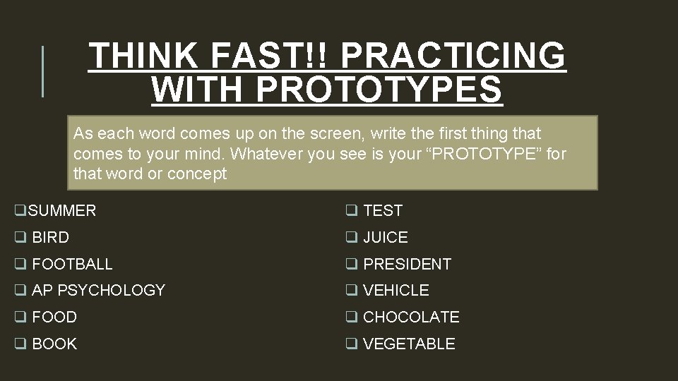 THINK FAST!! PRACTICING WITH PROTOTYPES As each word comes up on the screen, write