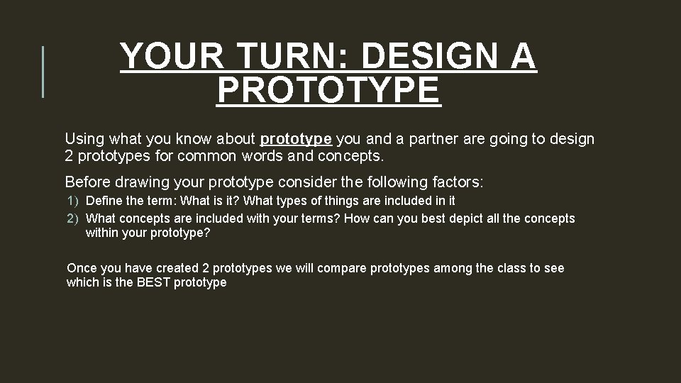 YOUR TURN: DESIGN A PROTOTYPE Using what you know about prototype you and a