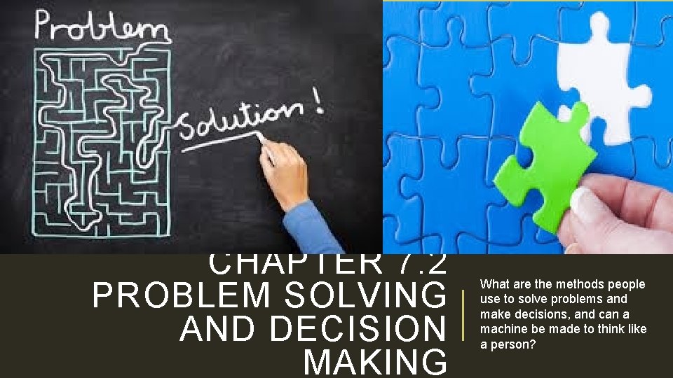 CHAPTER 7. 2 PROBLEM SOLVING AND DECISION MAKING What are the methods people use