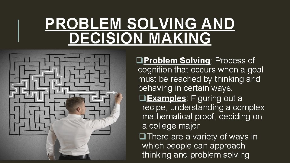 PROBLEM SOLVING AND DECISION MAKING q. Problem Solving: Process of cognition that occurs when