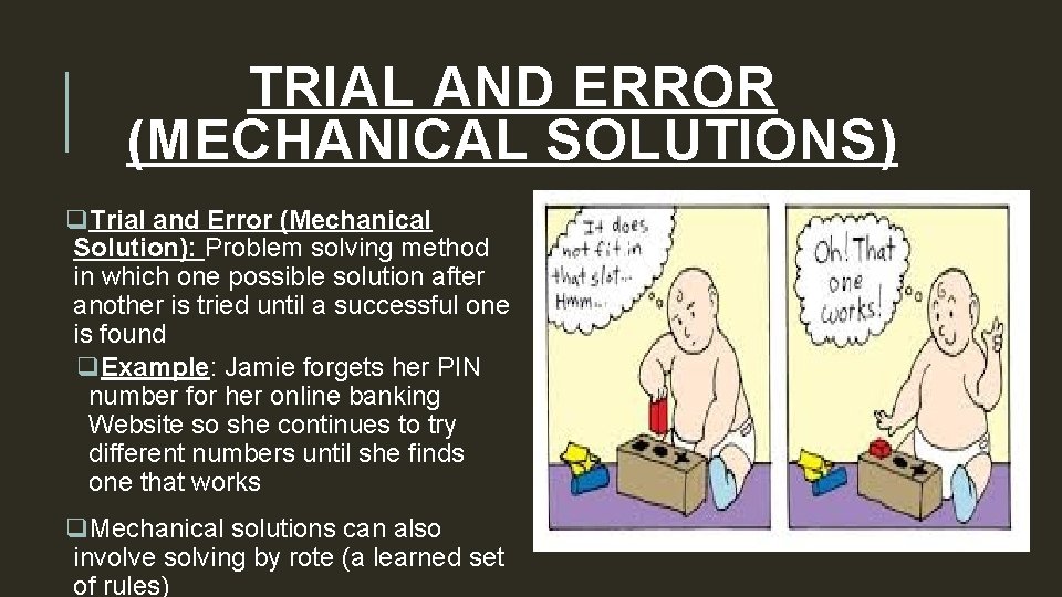 TRIAL AND ERROR (MECHANICAL SOLUTIONS) q. Trial and Error (Mechanical Solution): Problem solving method