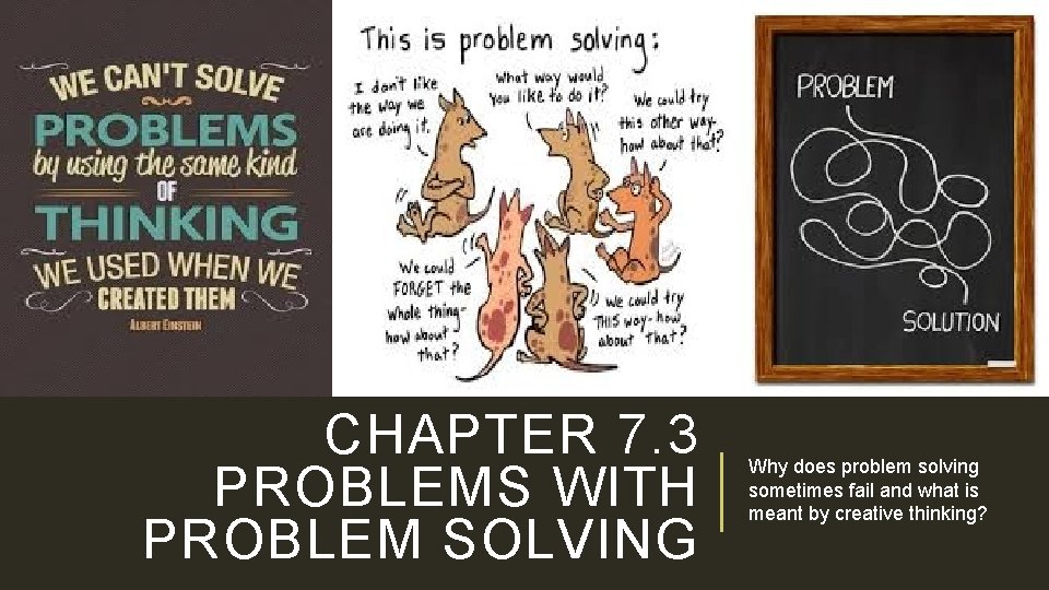 CHAPTER 7. 3 PROBLEMS WITH PROBLEM SOLVING Why does problem solving sometimes fail and