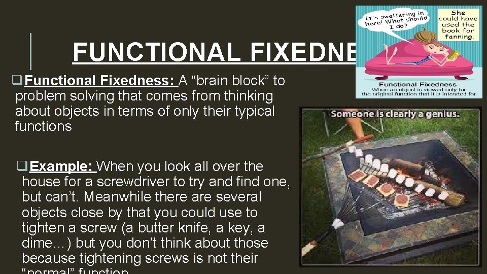 FUNCTIONAL FIXEDNESS q. Functional Fixedness: A “brain block” to problem solving that comes from