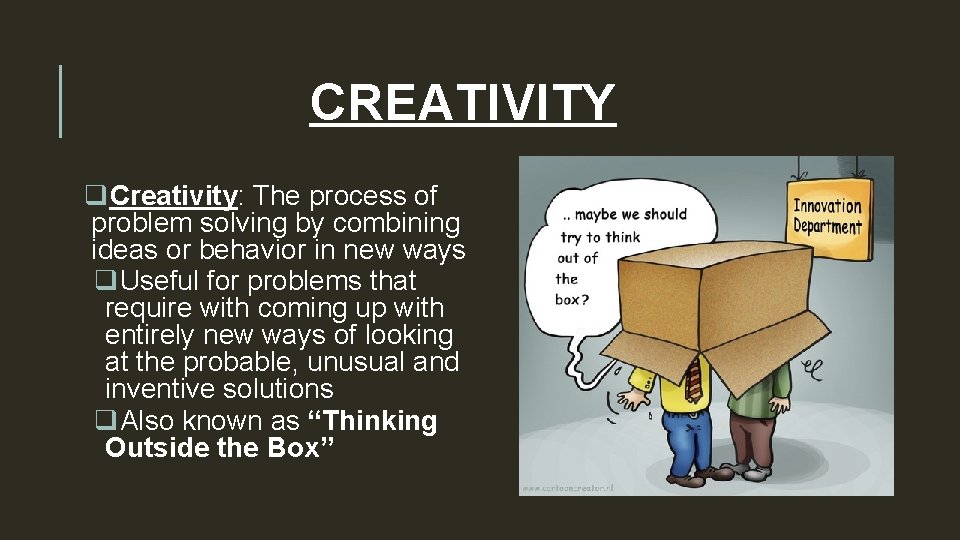 CREATIVITY q. Creativity: The process of problem solving by combining ideas or behavior in