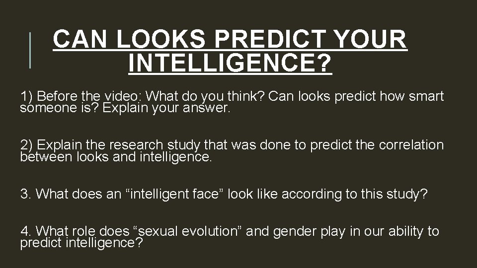 CAN LOOKS PREDICT YOUR INTELLIGENCE? 1) Before the video: What do you think? Can