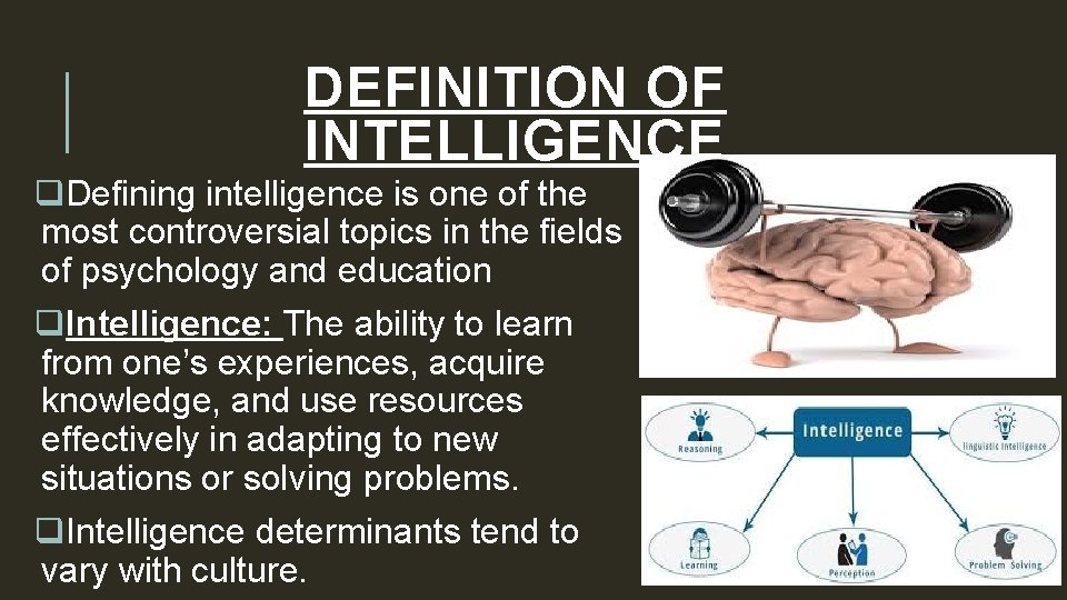 DEFINITION OF INTELLIGENCE q. Defining intelligence is one of the most controversial topics in