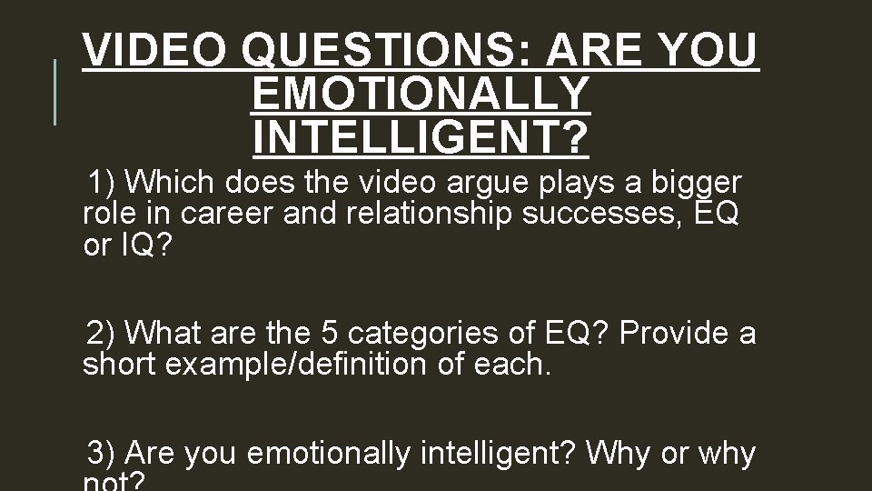 VIDEO QUESTIONS: ARE YOU EMOTIONALLY INTELLIGENT? 1) Which does the video argue plays a