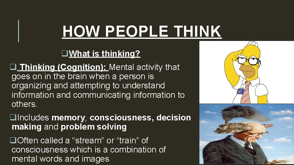 HOW PEOPLE THINK q. What is thinking? q Thinking (Cognition): Mental activity that goes