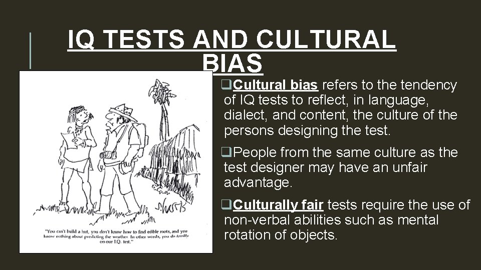 IQ TESTS AND CULTURAL BIAS q. Cultural bias refers to the tendency of IQ