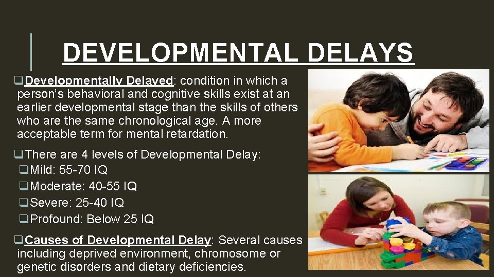 DEVELOPMENTAL DELAYS q. Developmentally Delayed: condition in which a person’s behavioral and cognitive skills