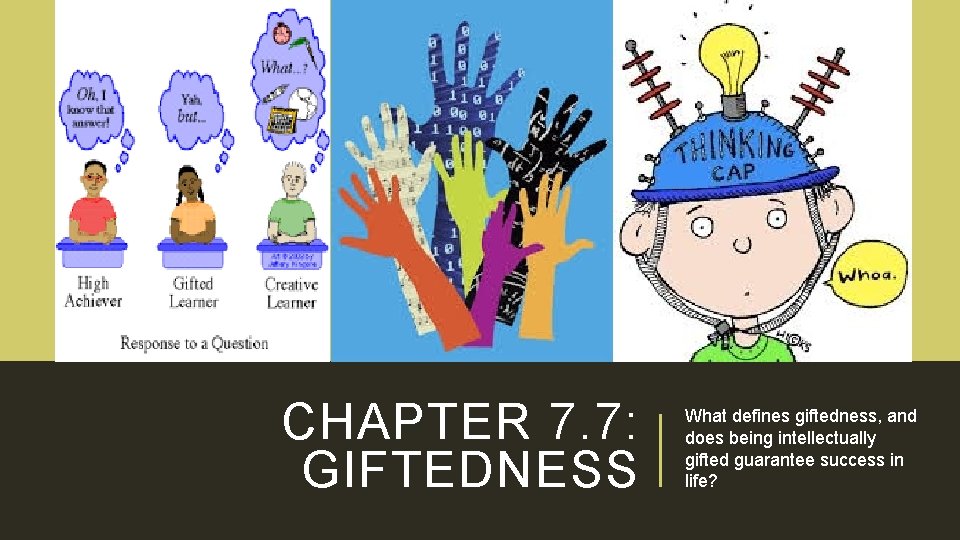 CHAPTER 7. 7: GIFTEDNESS What defines giftedness, and does being intellectually gifted guarantee success