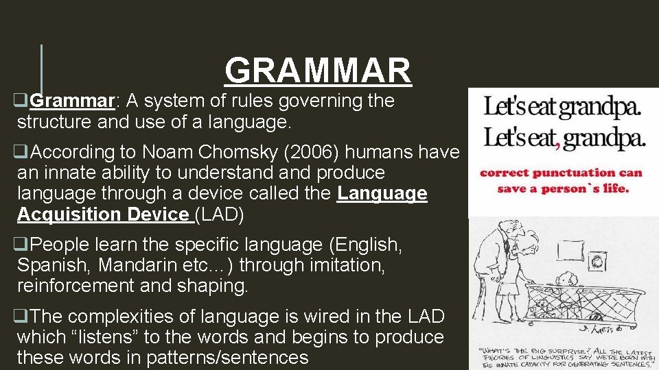 GRAMMAR q. Grammar: A system of rules governing the structure and use of a