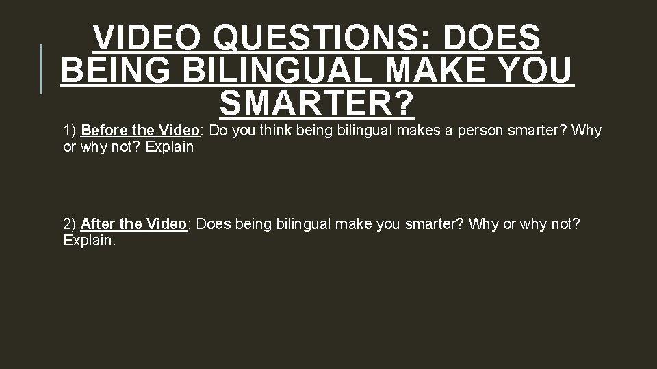 VIDEO QUESTIONS: DOES BEING BILINGUAL MAKE YOU SMARTER? 1) Before the Video: Do you