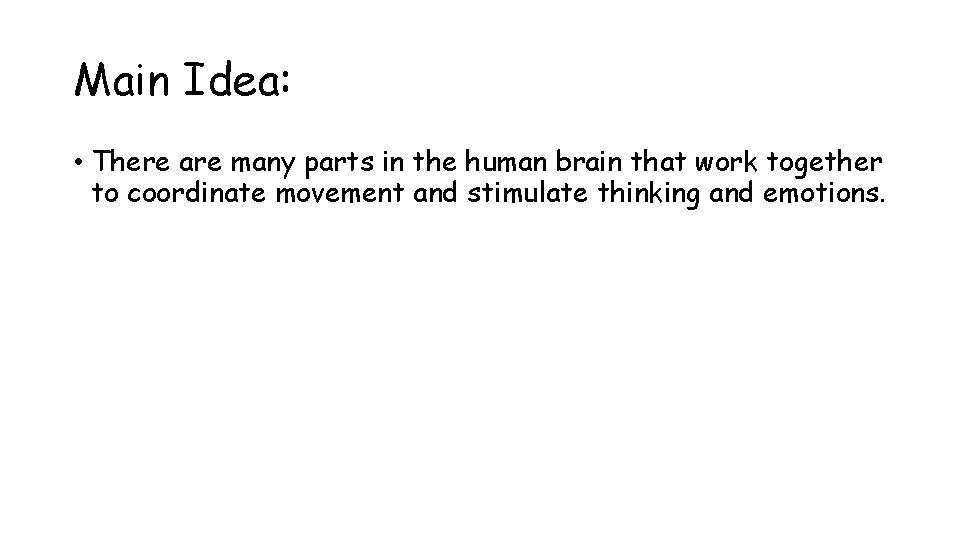 Main Idea: • There are many parts in the human brain that work together