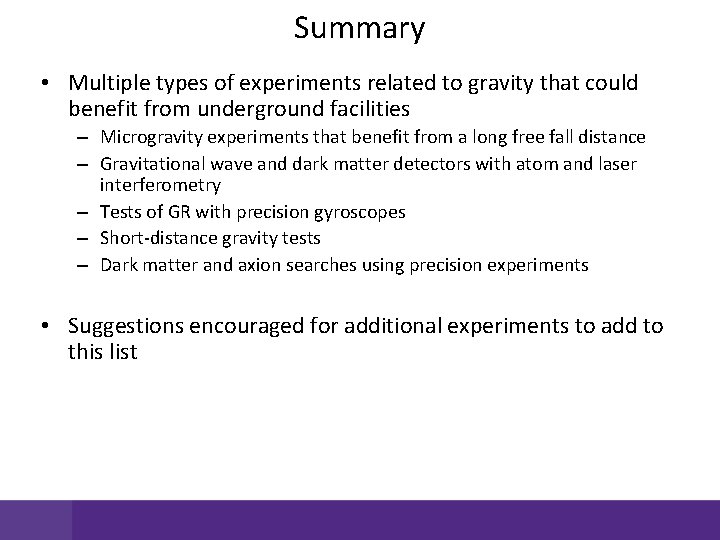 Summary • Multiple types of experiments related to gravity that could benefit from underground