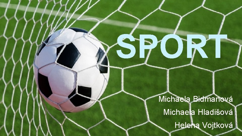 SPORT Michaela Bidmanová Michaela Hladišová Helena Vojtková 