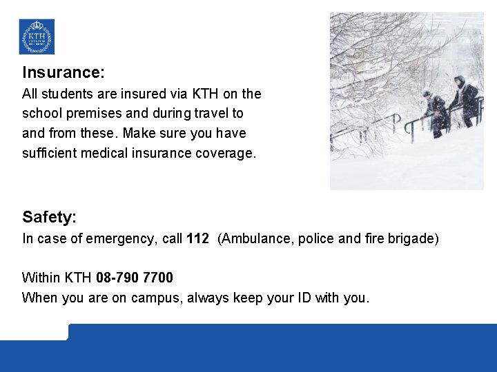 Insurance: All students are insured via KTH on the school premises and during travel