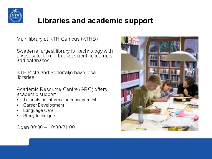 Libraries and academic support Main library at KTH Campus (KTHB) Sweden's largest library for